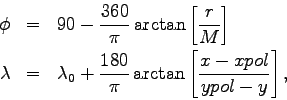 \begin{eqnarray*}
\phi &= & 90 - \frac{360}{\pi} \arctan{\left[\frac{r}{M}\right...
...\frac{180}{\pi}
\arctan{\left[\frac{x-xpol}{ypol-y}\right]} \, ,
\end{eqnarray*}